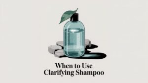 when to use clarifying shampoo 